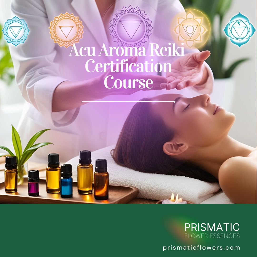 Acu Aroma Reiki Certification Course - Prismatic Flower Essences